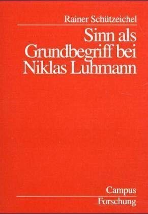 Sinn als Grundbegriff bei Niklas Luhmann: Dissertationsschrift (Campus Forschung, 852) von Campus Verlag